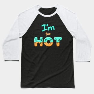 I'm too hot Baseball T-Shirt